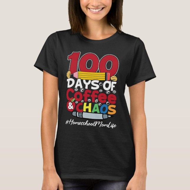 Camiseta Homeschool Mom Happy Women 100 Days Of Coffee & Ch (Anverso)