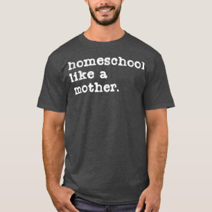 Camiseta Homeschool Mom Like a Mother Enseñando a mamá Funn