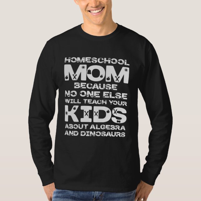Camiseta Homeschool MomTeaching No One Teach Kid Algebra Di (Anverso)