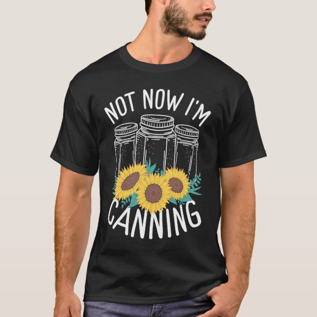 Camiseta Homesteading Not now Im Canning Season Homegrown F (Anverso)
