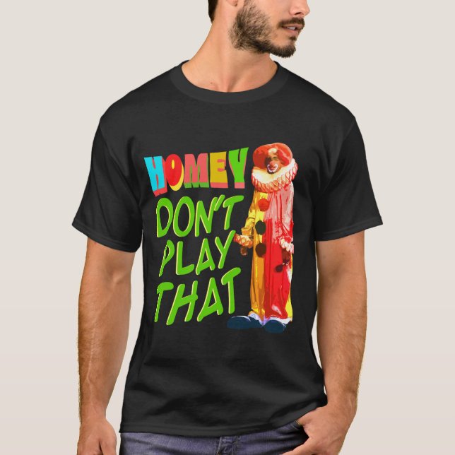 Camiseta Homey Dont Play That  (Anverso)