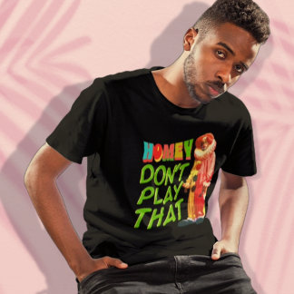Camiseta Homey no juegues eso