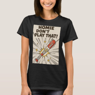 Camiseta ¡Homie no juega eso! Edición bate