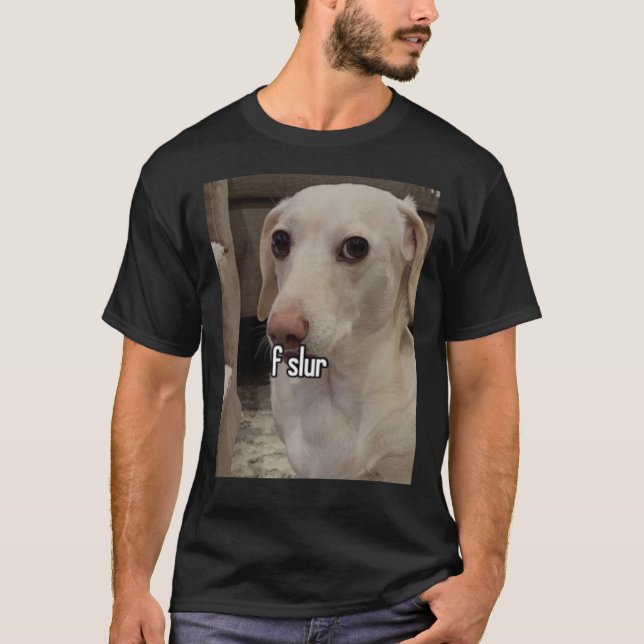 Camiseta Homophobic Dog F Slur!  (Anverso)