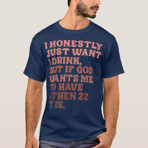 Camiseta Honestamente, solo quiero tomar una bebida