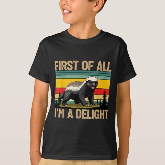 Camiseta Honey Badger First Of All Im A Delight Funny Honey (Anverso)