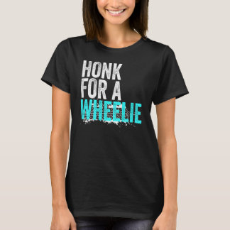 Camiseta Honk For A Wheelie  Freestyle Motorcycle Stunt