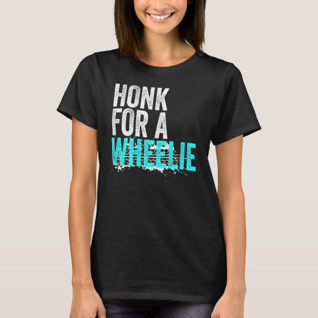 Camiseta Honk For A Wheelie  Freestyle Motorcycle Stunt (Anverso)