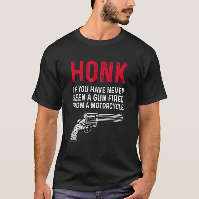 Camiseta Honk Si Nunca Has Visto Un Arma Disparada Desde Un (Anverso)