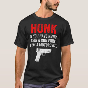 Camiseta Honk Si Nunca Has Visto Un Arma Disparada Desde Un