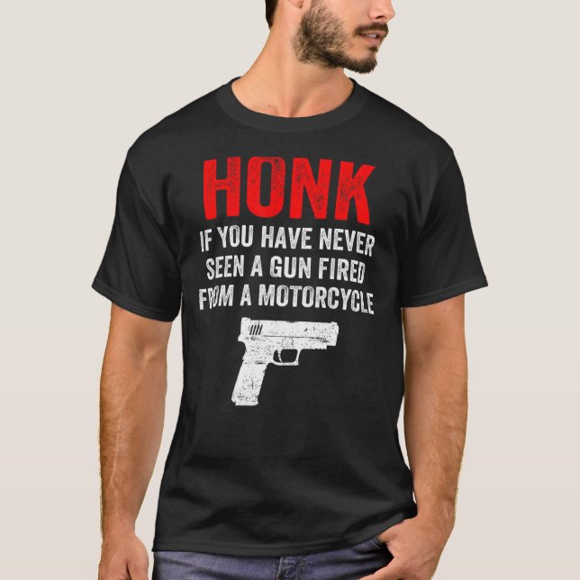 Camiseta Honk Si Nunca Has Visto Un Arma Disparada Desde Un (Anverso)