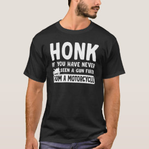 Camiseta Honk Si Nunca Has Visto Un Arma Disparada Desde Un