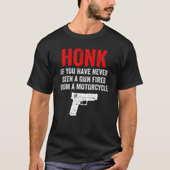 Camiseta Honk Si Nunca Has Visto Un Arma Disparada Desde Un (Anverso)