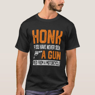 Camiseta Honk Si Nunca Has Visto Un Arma Disparada Desde Un