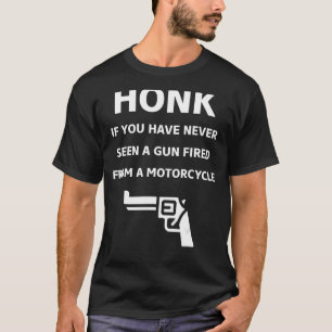 Camiseta Honk Si Nunca Has Visto Un Arma Disparada Desde Un