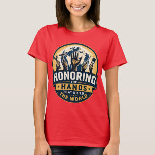 Camiseta Honrando las Manos que Construyen el Mundo de las 