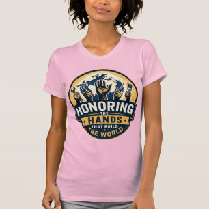 Camiseta Honrando las Manos que Construyen el Mundo de las