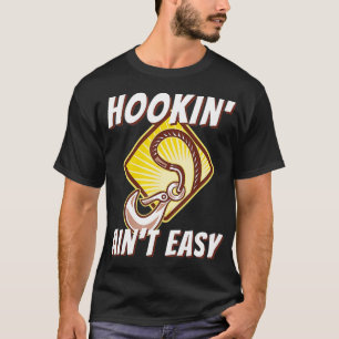 Camiseta Hookin' Ain no es fácil de entender conducir y rem
