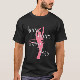 Camiseta Hoop Más Preocupación Menos Aptitud Hula Hoop Chic