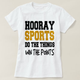CAMISETA HOORAY PARA LOS DEPORTES HAGA LAS COSAS GANAN LOS