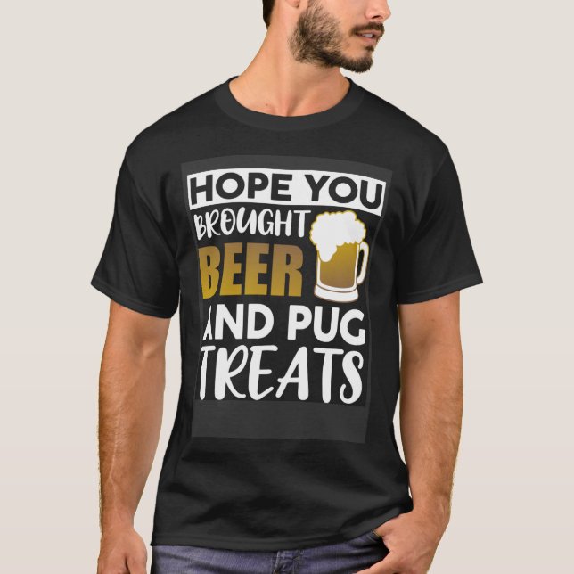 Camiseta Hope You Brought Beer And Pug Treats   Beer (Anverso)