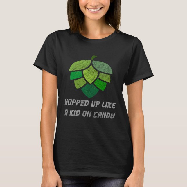 Camiseta Hopped Up Like A Kid On Candy Shirt for Home Brewe (Anverso)