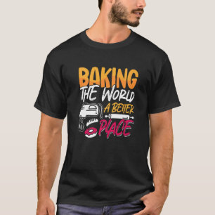 Camiseta Horneando El Mundo Una Panadería Mejor Ama La Pana