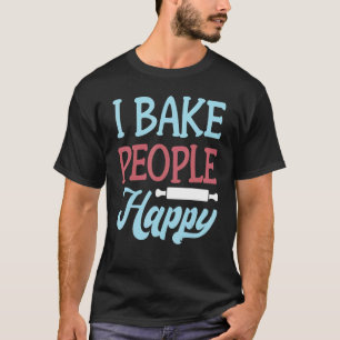 Camiseta Hornear - Bake People Happy - Baker