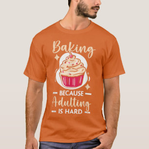 Camiseta Hornear Porque El Adulto Es Difícil Pastel Muffin 