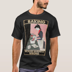 Camiseta hornear porque el asesinato está mal