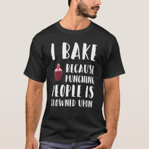 Camiseta Hornear Porque Golpear A La Gente Fracasó