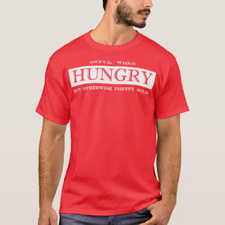Camiseta horrible cuando tiene hambre pero de otra manera b