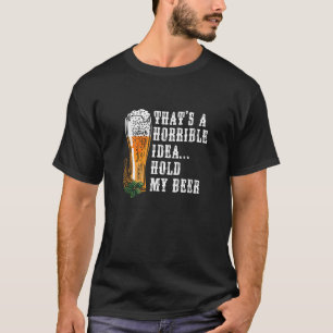 Camiseta Horrible idea mantener a mi cerveza bebiendo diver