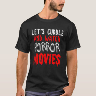 Camiseta Horror: Cuddle y ver películas de terror T Shir
