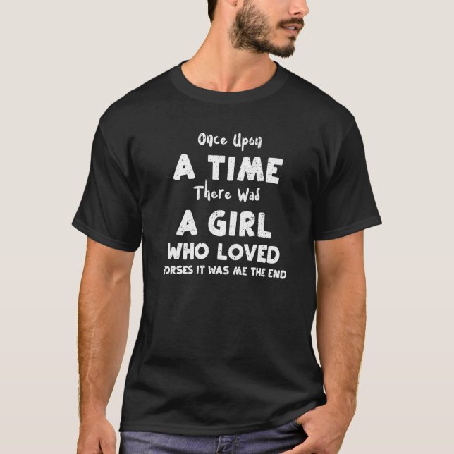 Camiseta Horse Once Upon A Time There Was A Girl Who Loved  (Anverso)