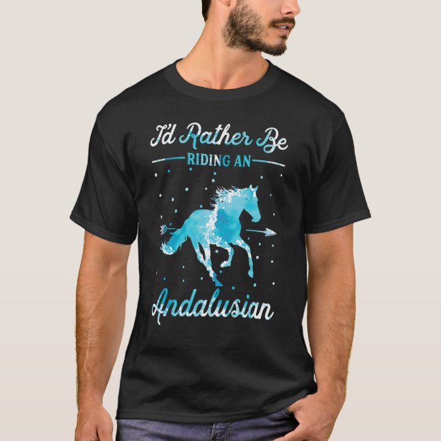 Camiseta Horse Ride  I'd Rather Be Riding An Andalusian (Anverso)