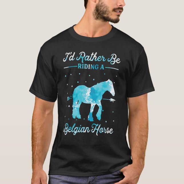 Camiseta Horse Ride  I'd Rather Be Riding An Belgian Horse  (Anverso)