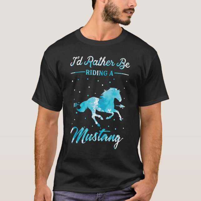 Camiseta Horse Ride  I'd Rather Be Riding An Mustang Horse  (Anverso)