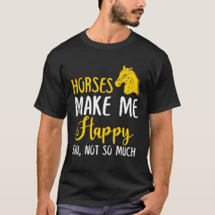 Camiseta Horses Make Me Happy You, Not So Much