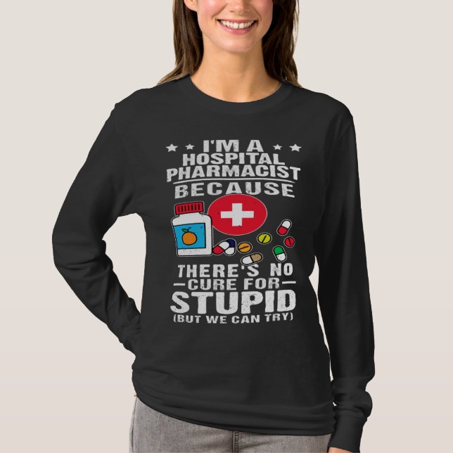 Camiseta Hospital Pharmacist There s No Cure For Stupid (Anverso)
