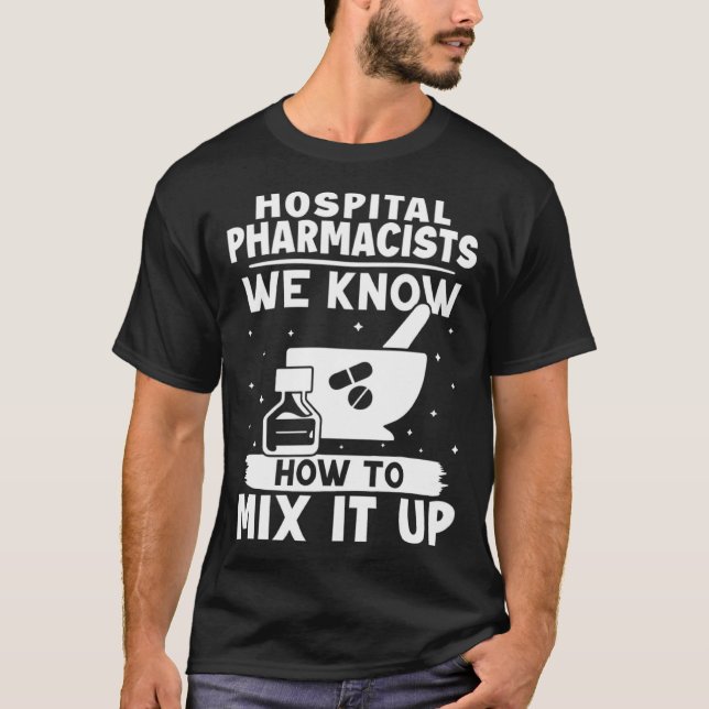 Camiseta Hospital Pharmacists We Know How To Mix It Up (Anverso)