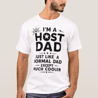 Camiseta Host Dad Like Normal Dad Except Much Cooler T-Shir