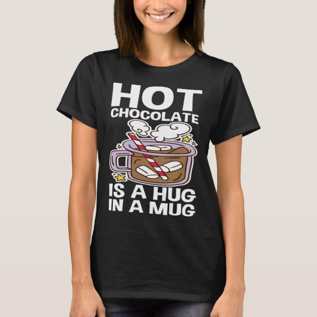 Camiseta Hot Chocolate Is A Hug In A Mug (Anverso)