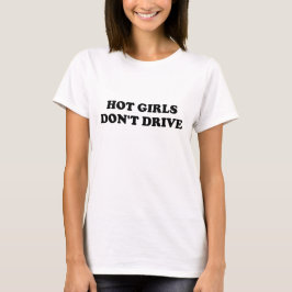 Camiseta Hot Girls Don't Drive