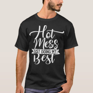 Camiseta Hot Mess Just Doing My Best Funny and Cute Quote T