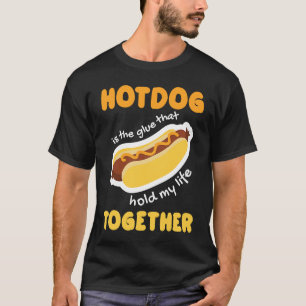 Camiseta Hotdog is Glue que mantiene mi vida juntos Hotdog 