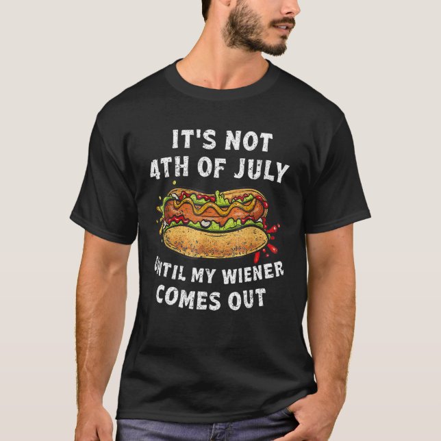 Camiseta Hotdog It s Not 4th of July Until My Wiener Comes  (Anverso)