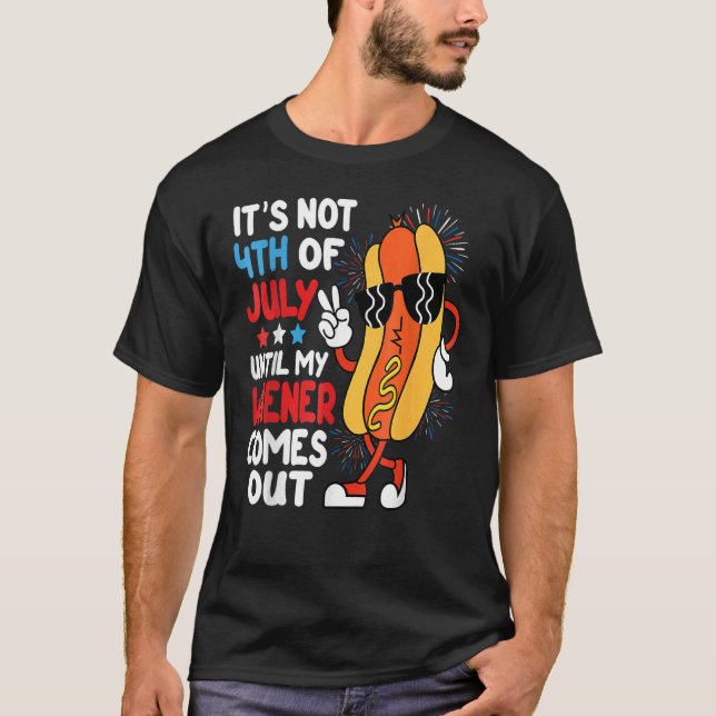Camiseta Hotdog It s Not 4th Of July Until My Wiener Comes  (Anverso)