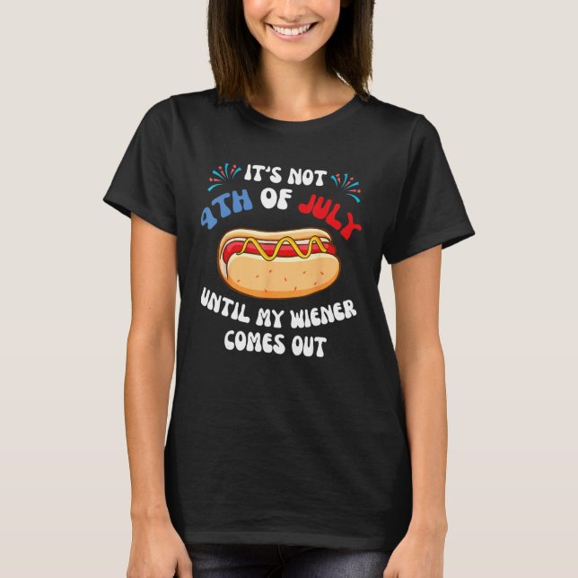 Camiseta Hotdog It s Not 4th of July Until My Wiener Comes  (Anverso)