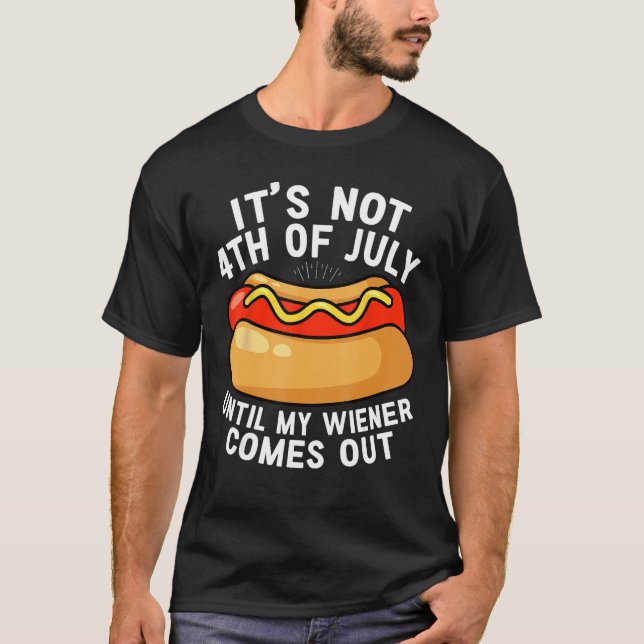 Camiseta Hotdog It s Not 4th of July Until My Wiener Comes  (Anverso)